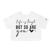 Life Is Tough But So are You Cropped T-Shirt