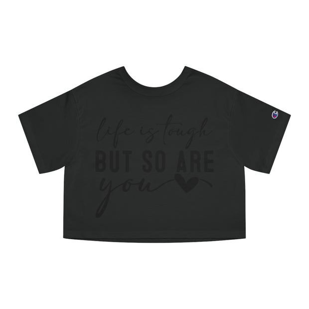 Life Is Tough But So are You Cropped T-Shirt