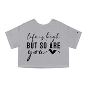 Life Is Tough But So are You Cropped T-Shirt