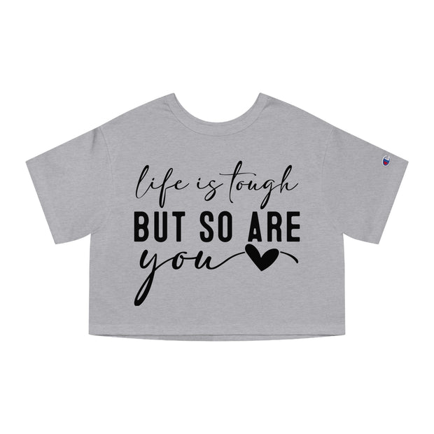 Life Is Tough But So are You Cropped T-Shirt