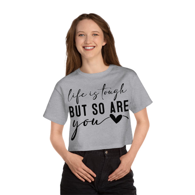 Life Is Tough But So are You Cropped T-Shirt