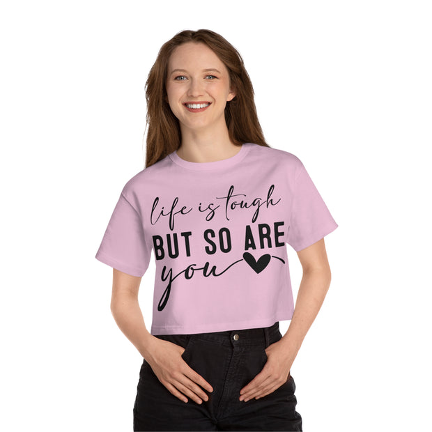 Life Is Tough But So are You Cropped T-Shirt