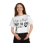 Life Is Tough But So are You Cropped T-Shirt