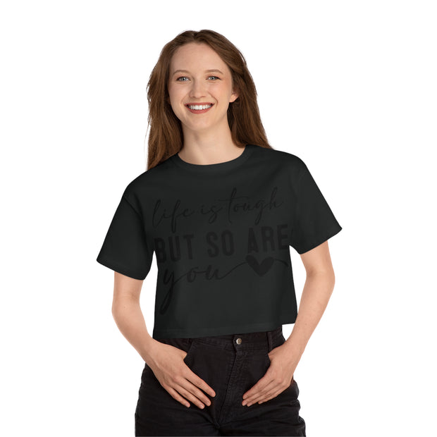 Life Is Tough But So are You Cropped T-Shirt