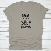 Love Starts with Self Care Tshirt - Self Care Sunday