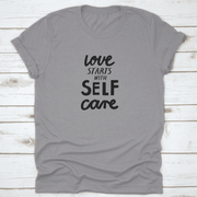 Love Starts with Self Care Tshirt - Self Care Sunday